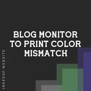 Troubleshooting Monitor to Print Color Mismatch | Photography Guide | Logo - Indexof
